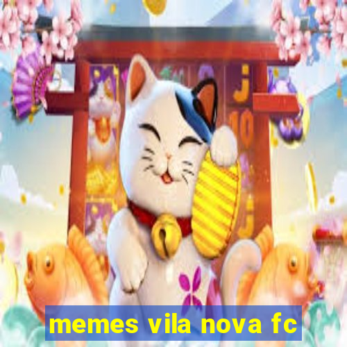 memes vila nova fc